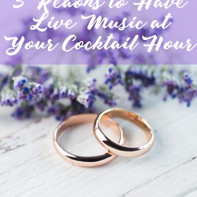 3 Reasons to Have Live Music at Your Cocktail Hour